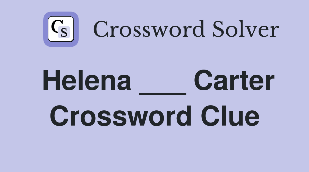 Helena ___ Carter Crossword Clue