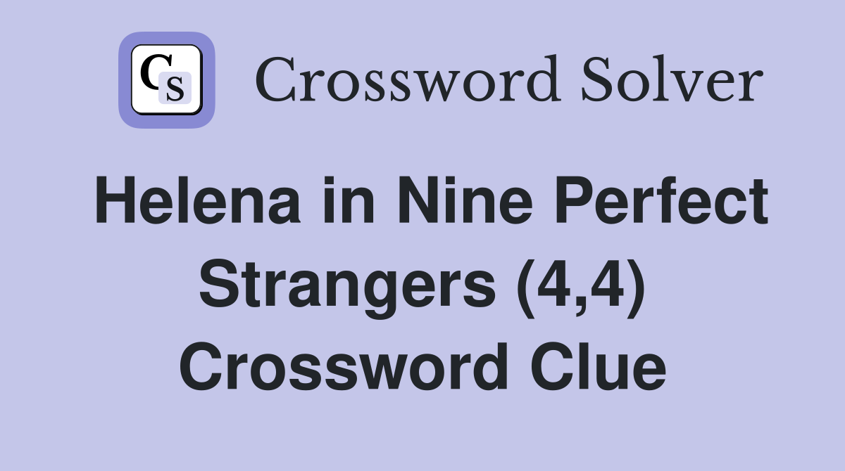 Helena in Nine Perfect Strangers (4,4) Crossword Clue
