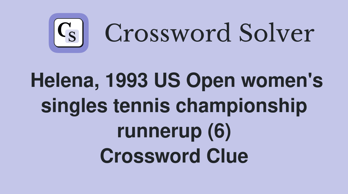 Helena, 1993 US Open women's singles tennis championship runnerup (6) Crossword Clue