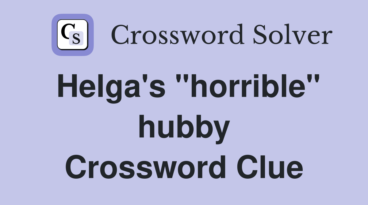 Helga's "horrible" hubby Crossword Clue