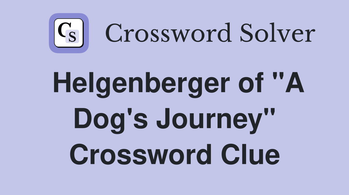 Helgenberger of "A Dog's Journey" Crossword Clue