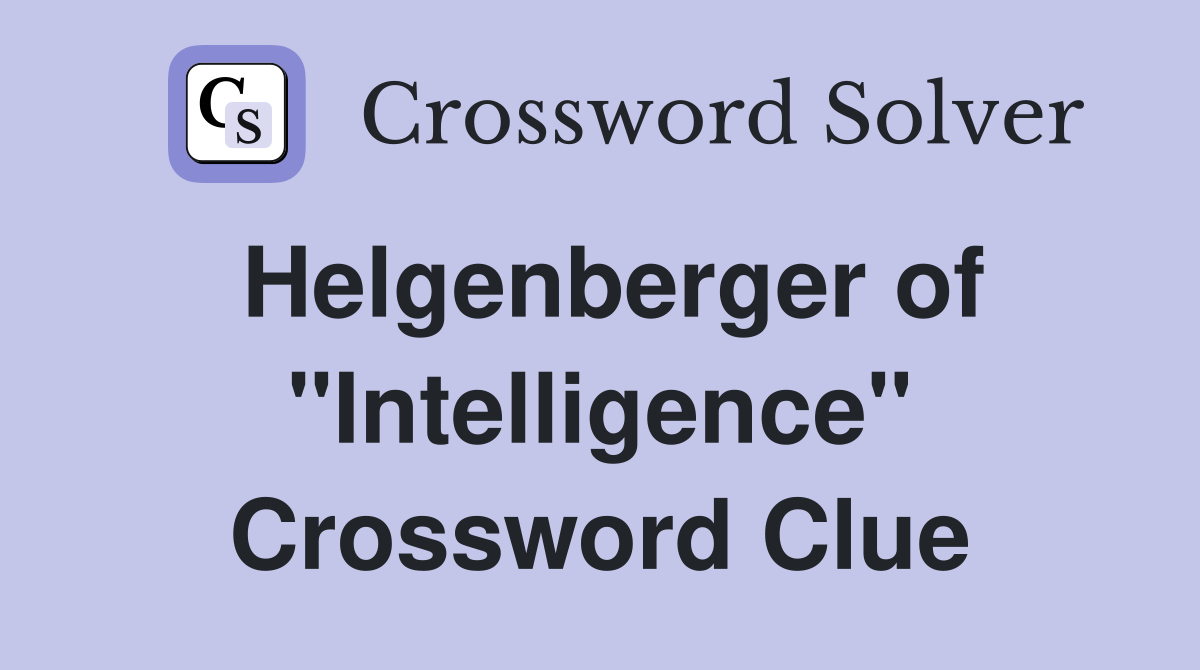 Helgenberger of "Intelligence" Crossword Clue