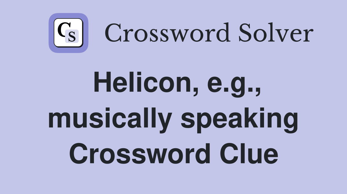 Helicon, e.g., musically speaking Crossword Clue