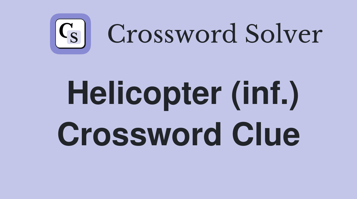 Helicopter (inf.) Crossword Clue