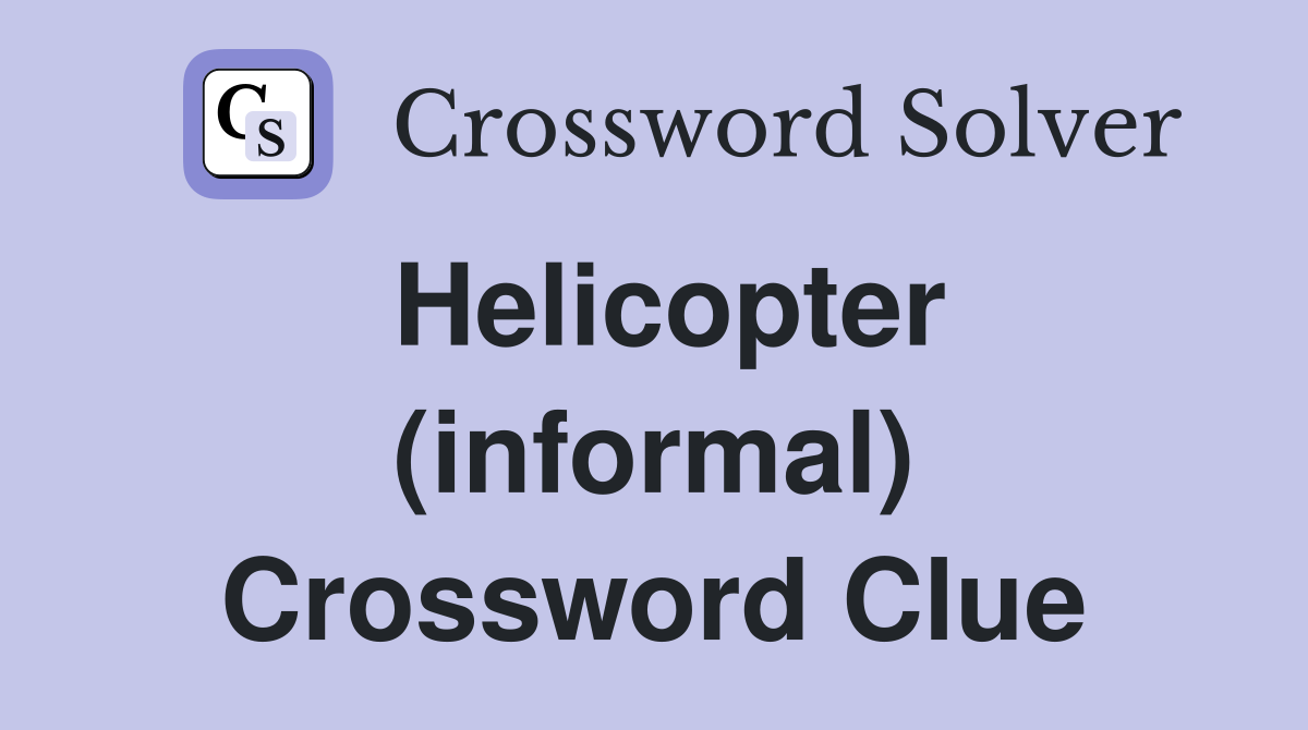 Helicopter (informal) Crossword Clue