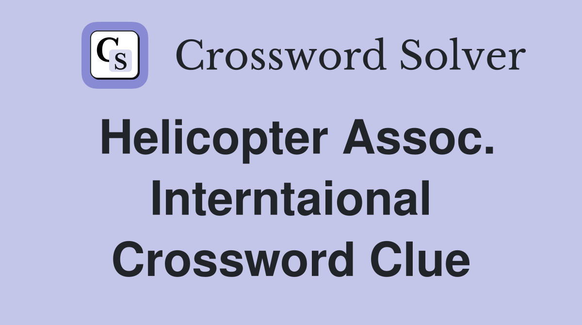 Helicopter Assoc. Interntaional Crossword Clue