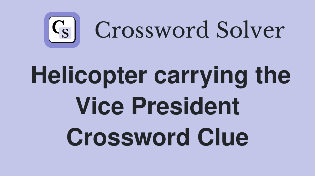Helicopter carrying the Vice President Crossword Clue