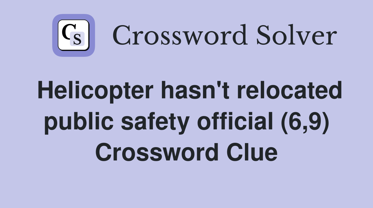 Helicopter hasn't relocated public safety official (6,9) Crossword Clue