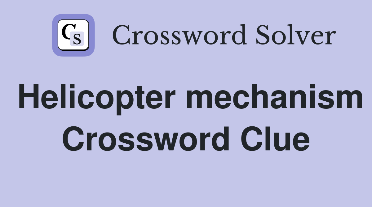 Helicopter mechanism Crossword Clue