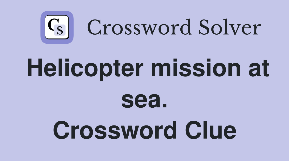 Helicopter mission at sea. Crossword Clue