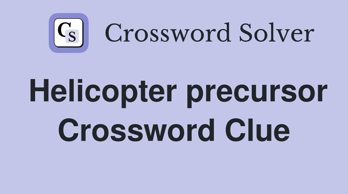 Helicopter precursor Crossword Clue
