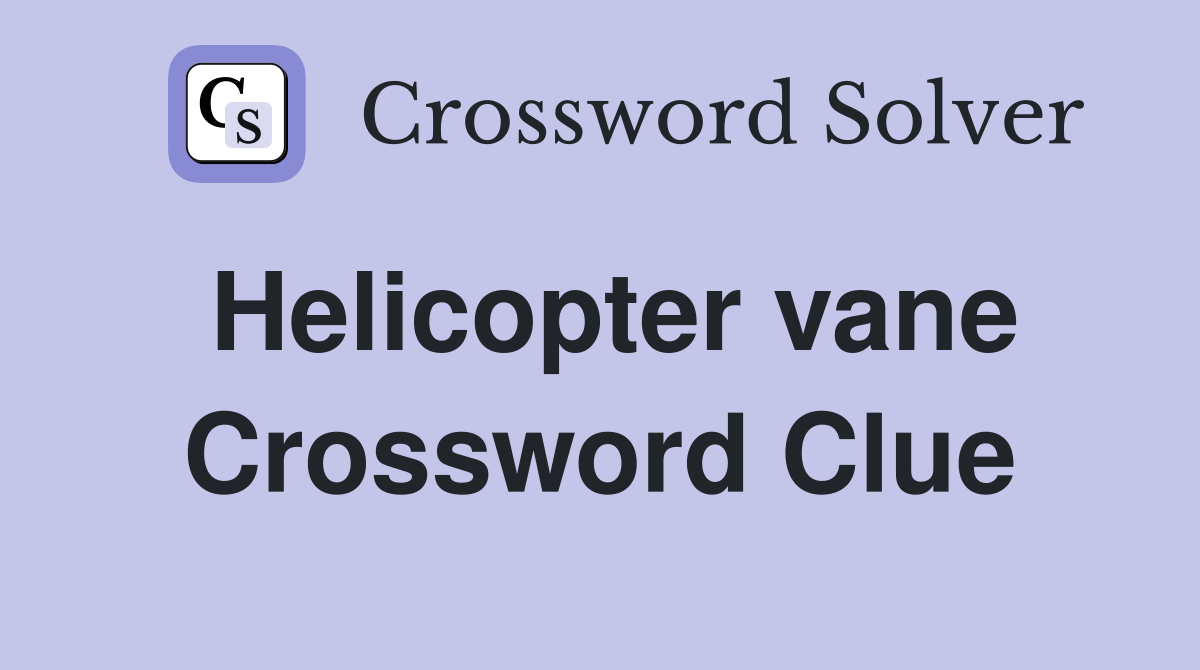 Helicopter vane Crossword Clue