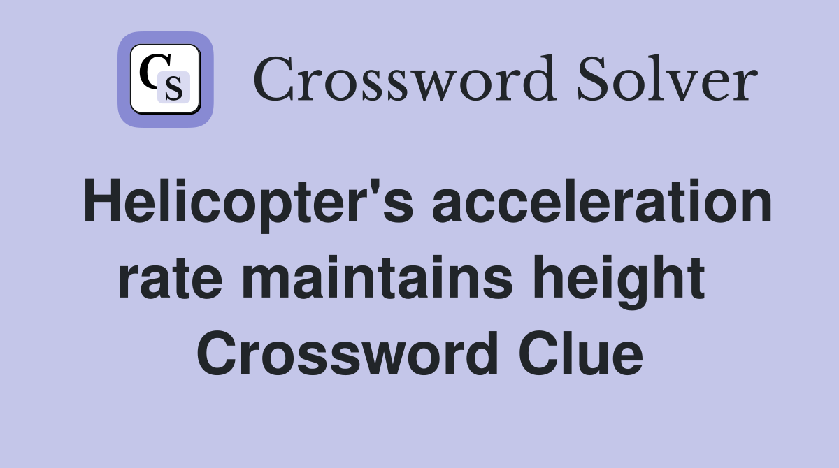 Helicopter's acceleration rate maintains height  Crossword Clue