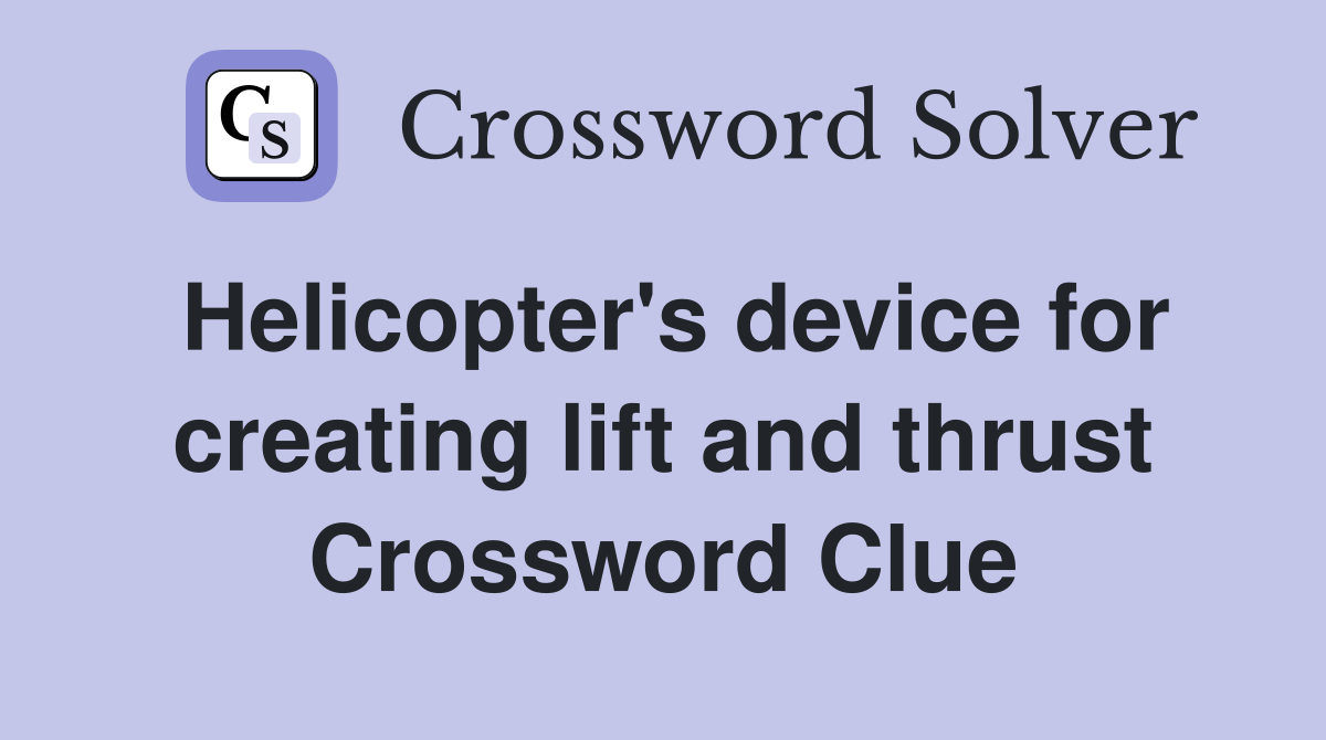Helicopter's device for creating lift and thrust Crossword Clue