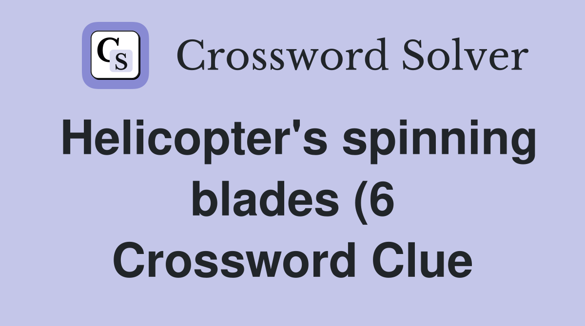 Helicopter #39 s spinning blades (6) Crossword Clue Answers Crossword Helicopter #39 s spinning blades (6) Crossword Clue Answers Crossword
