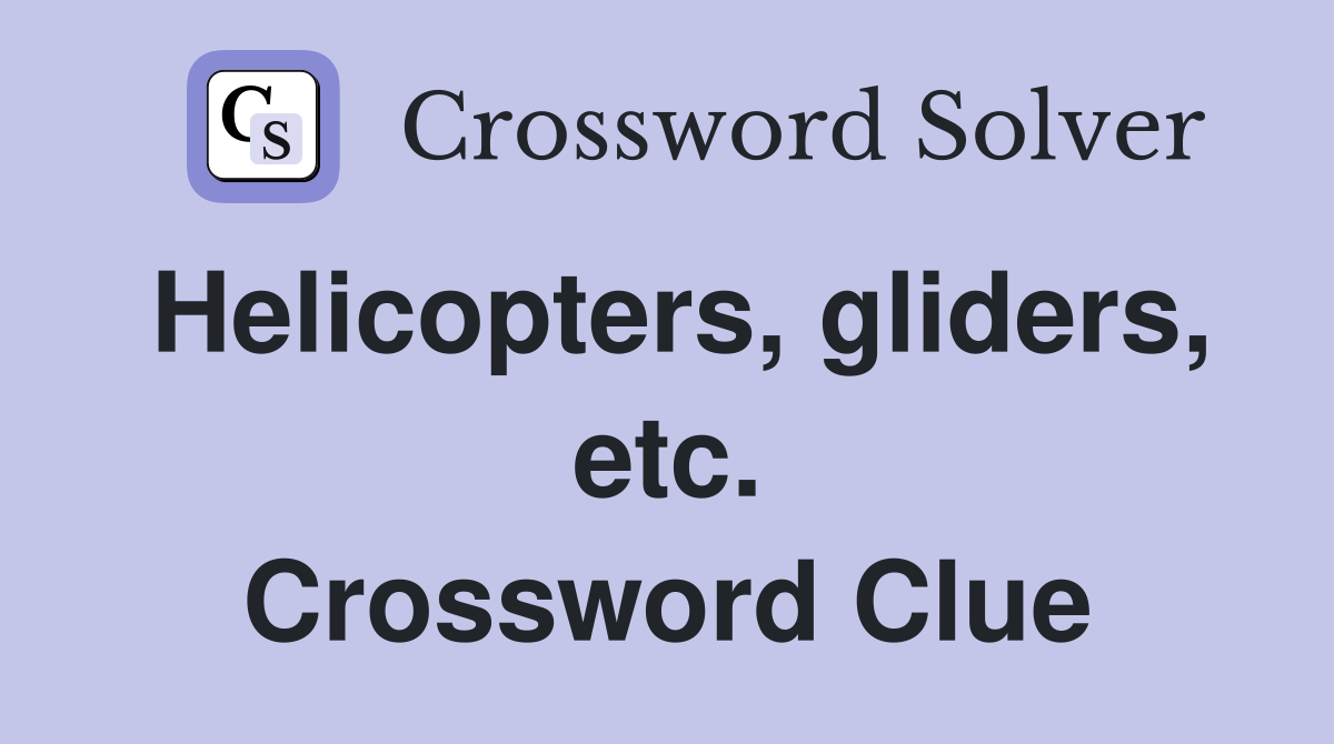 Helicopters, gliders, etc. Crossword Clue
