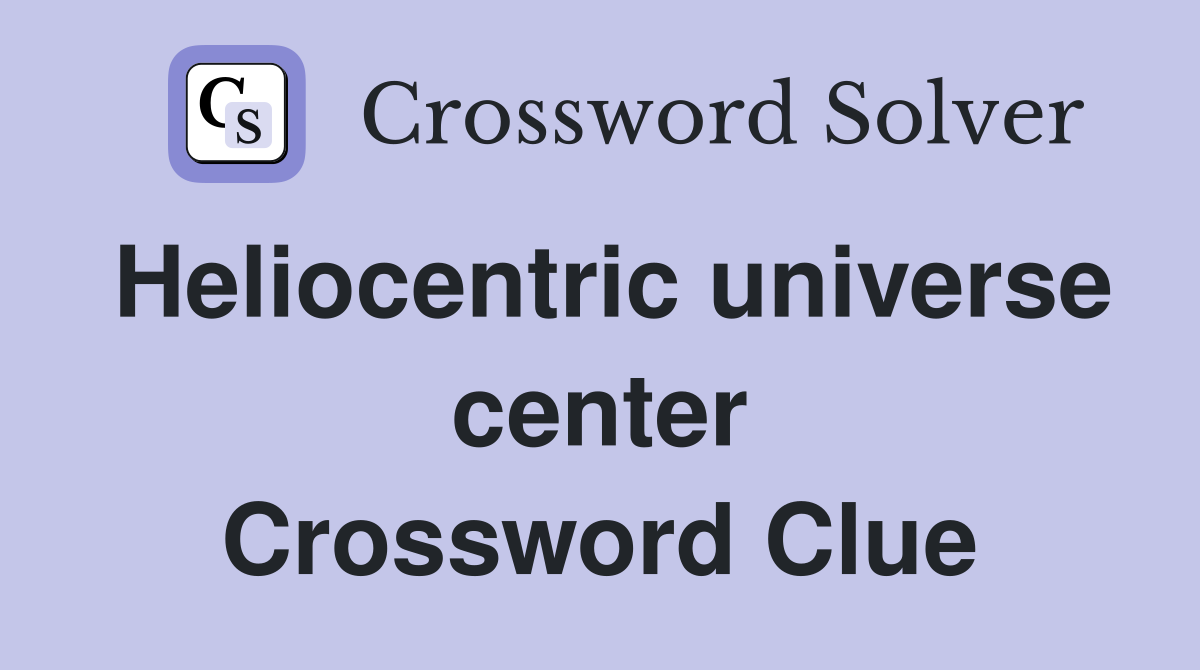 Heliocentric universe center Crossword Clue