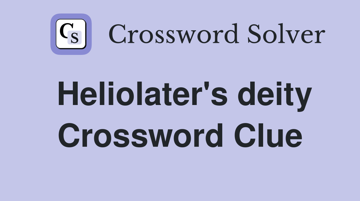 Heliolater's deity Crossword Clue