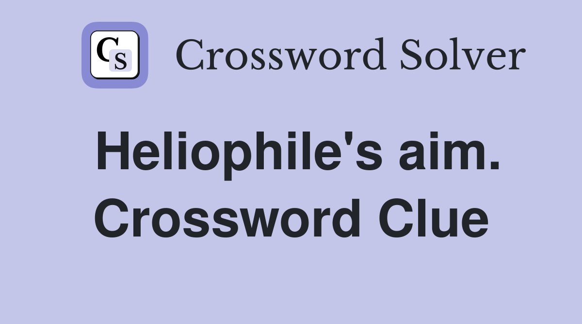Heliophile's aim. Crossword Clue
