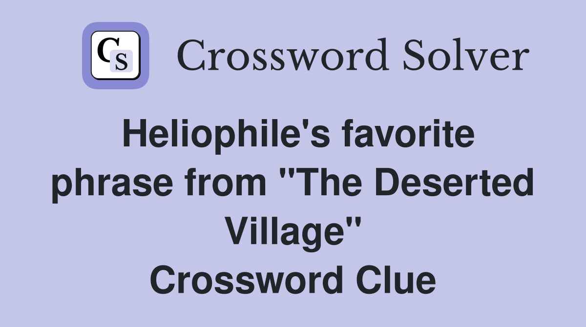 Heliophile's favorite phrase from "The Deserted Village" Crossword Clue