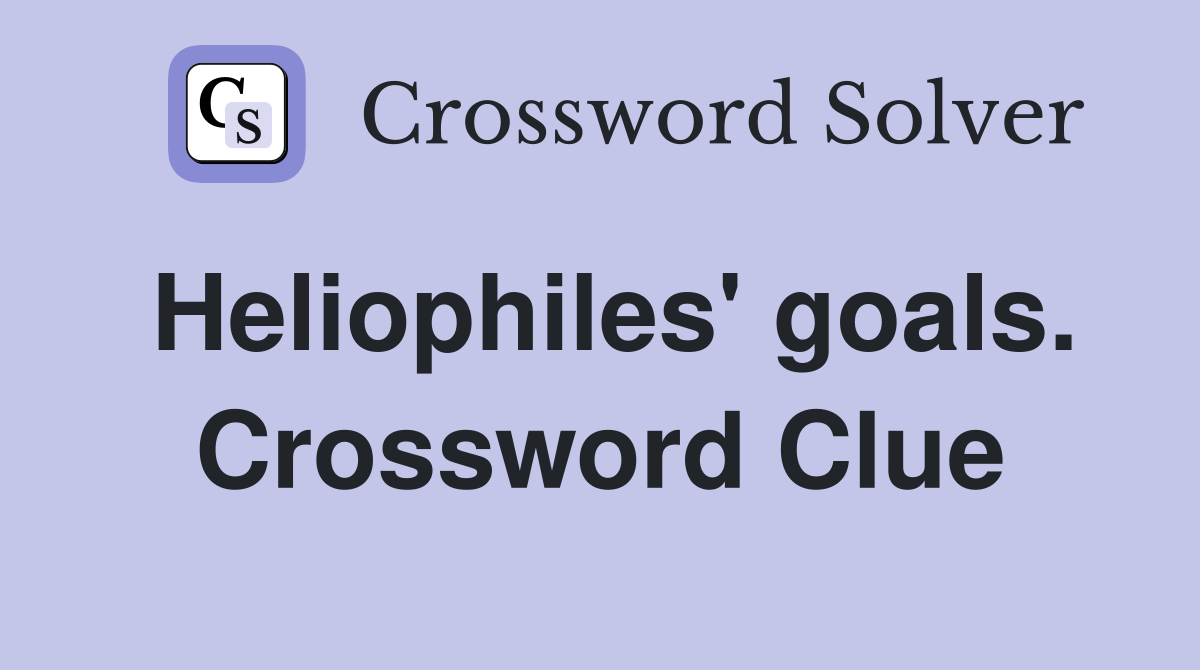 Heliophiles' goals. Crossword Clue