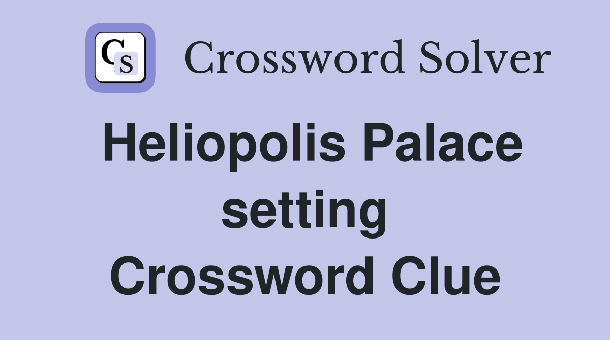 Heliopolis Palace setting Crossword Clue