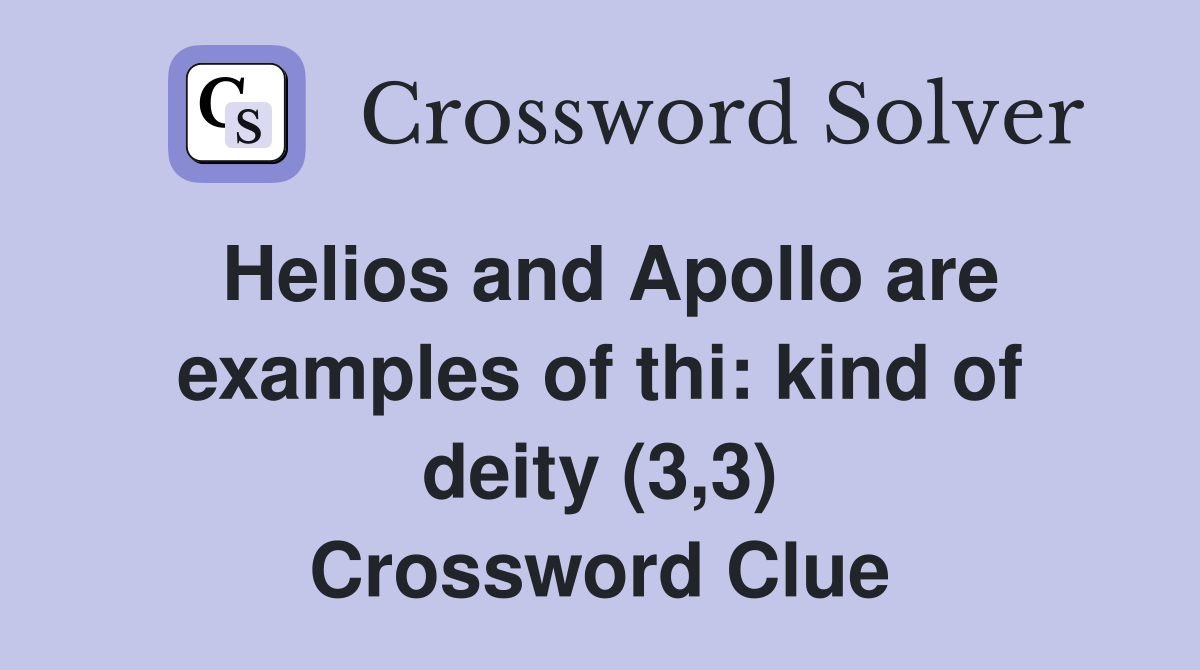 Helios and Apollo are examples of thi: kind of deity (3,3) Crossword Clue
