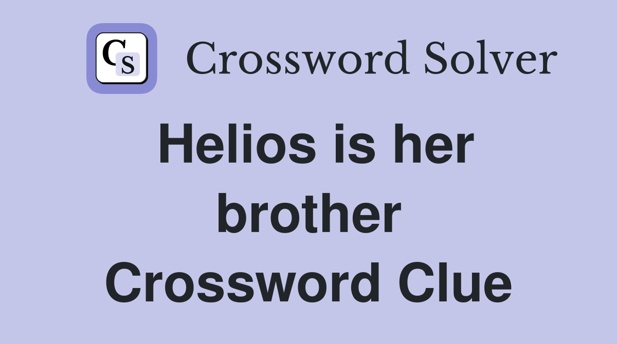 Helios is her brother Crossword Clue