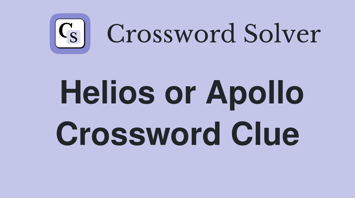 Helios or Apollo Crossword Clue