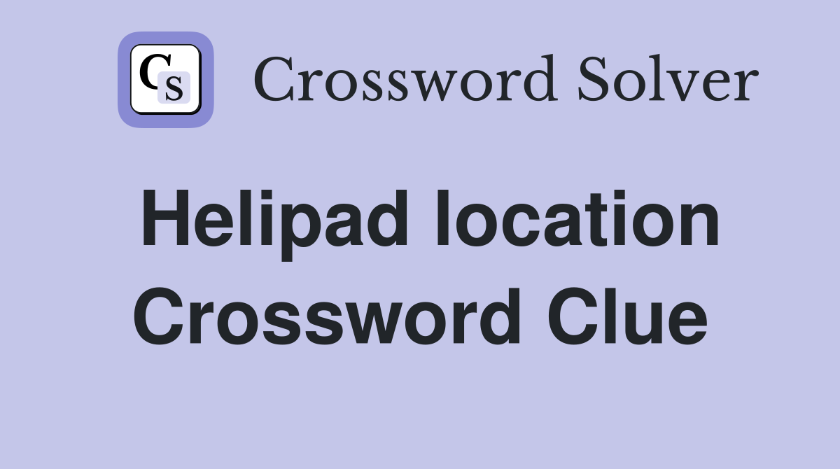 Helipad location Crossword Clue