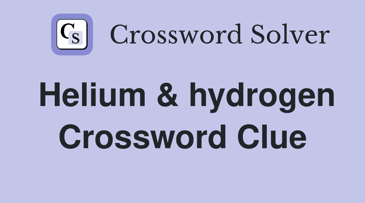 Helium & hydrogen Crossword Clue
