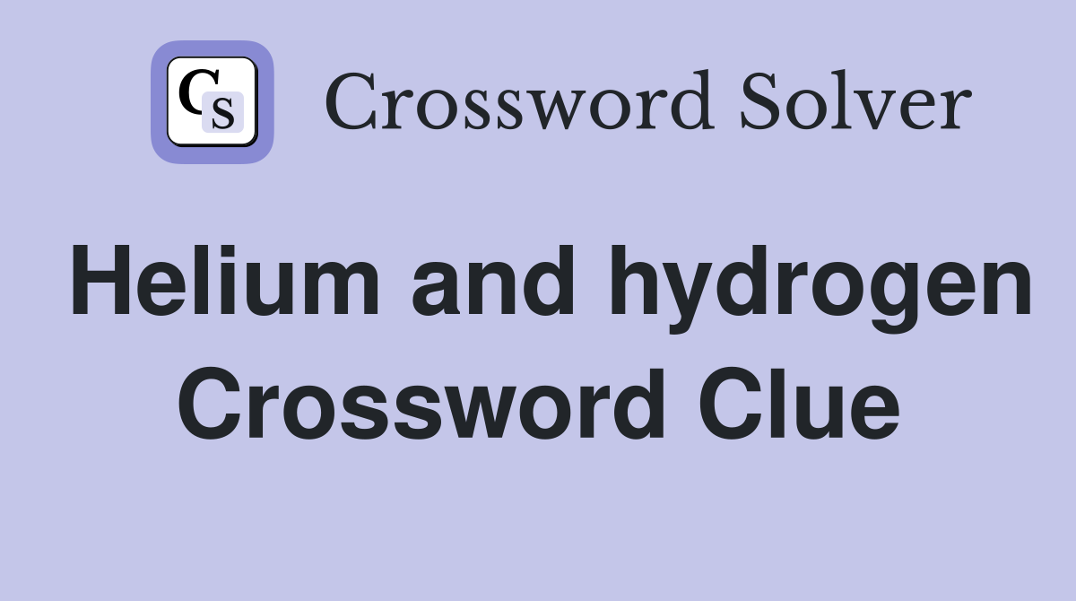 Helium and hydrogen Crossword Clue