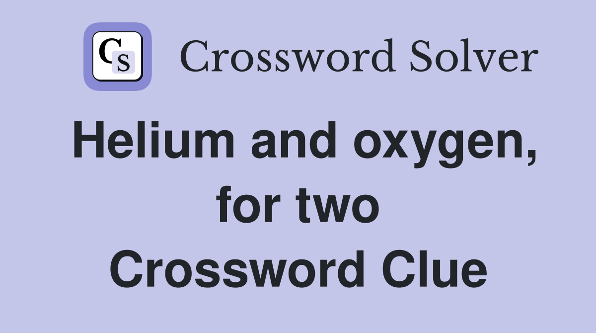 Helium and oxygen, for two Crossword Clue