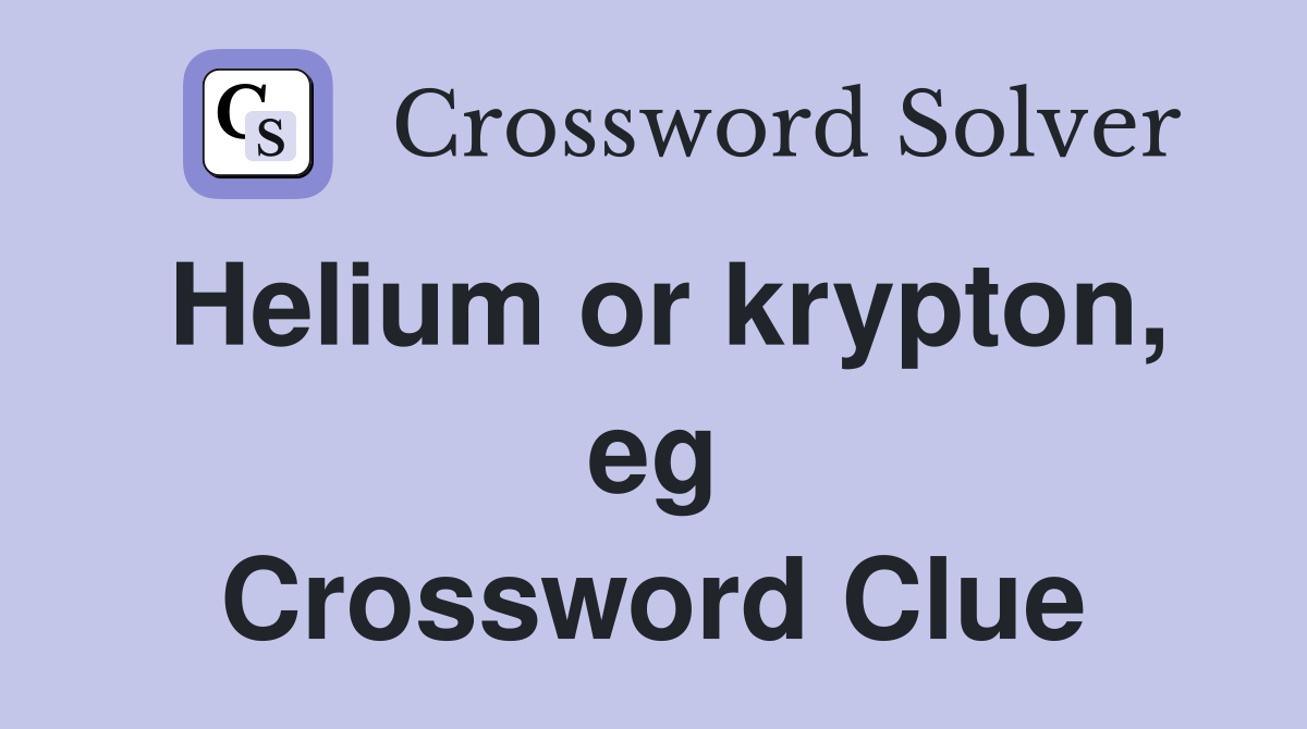 Helium or krypton, eg Crossword Clue