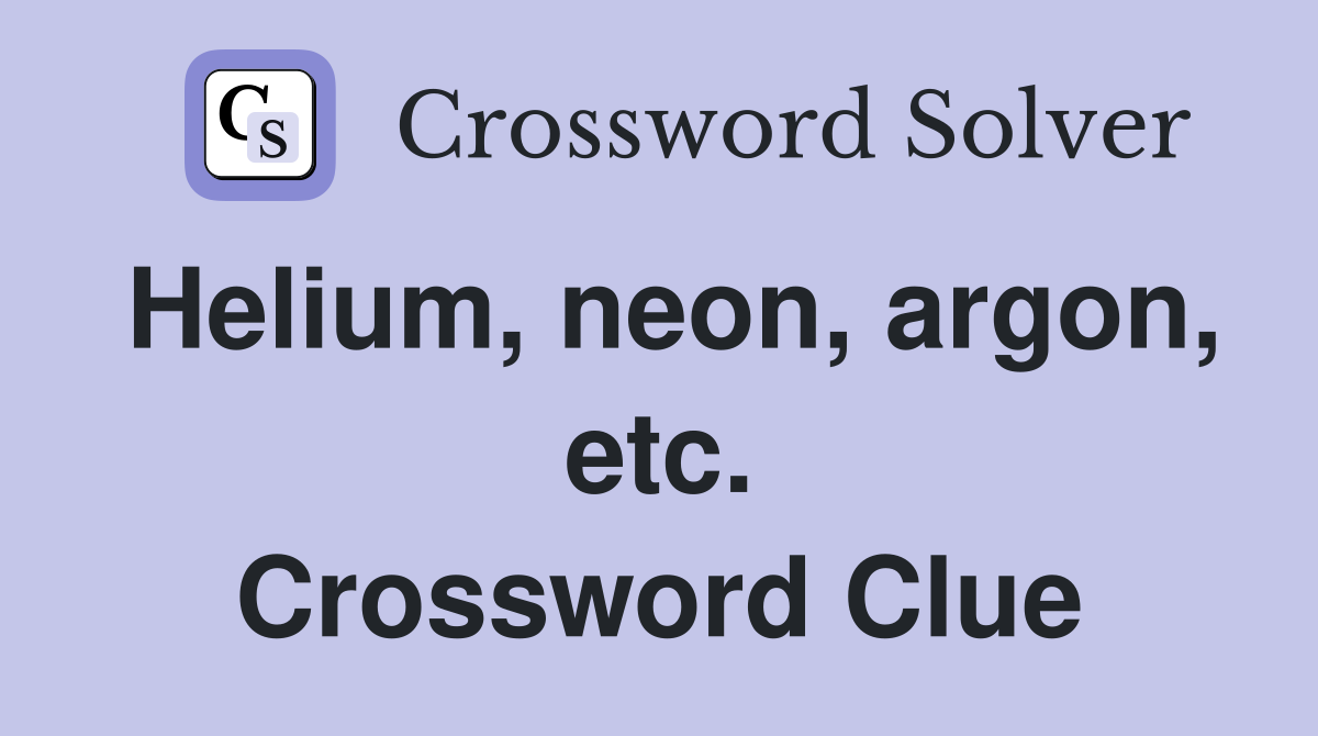 Helium, neon, argon, etc. Crossword Clue