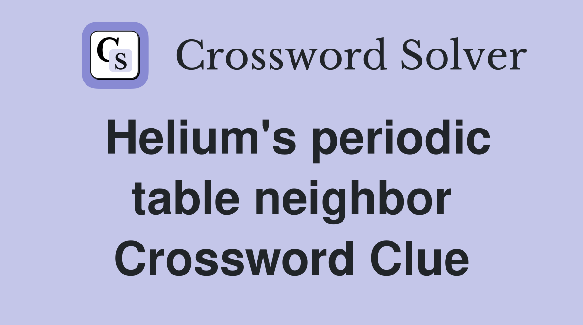 Helium's periodic table neighbor Crossword Clue