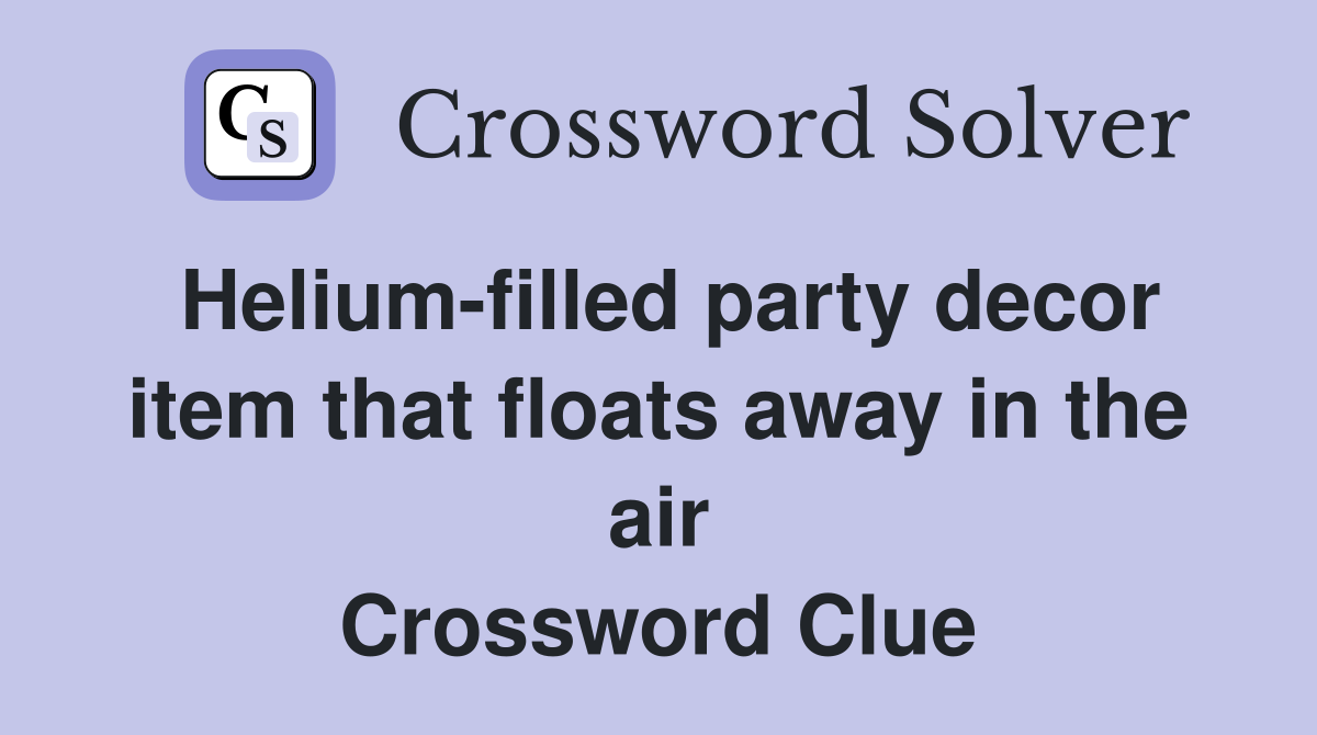 Helium-filled party decor item that floats away in the air Crossword Clue