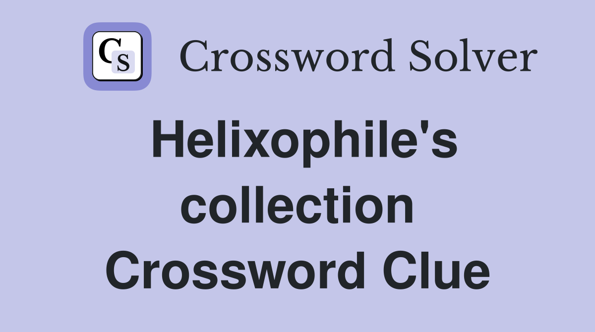Helixophile's collection Crossword Clue