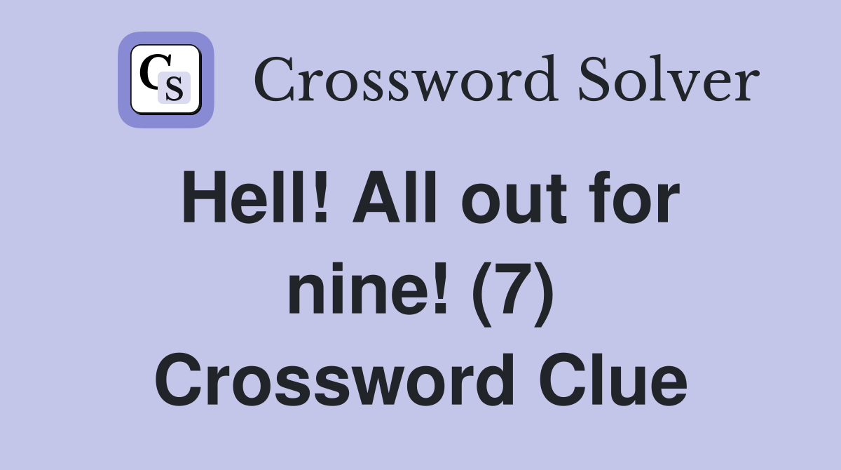 Hell! All out for nine! (7) Crossword Clue