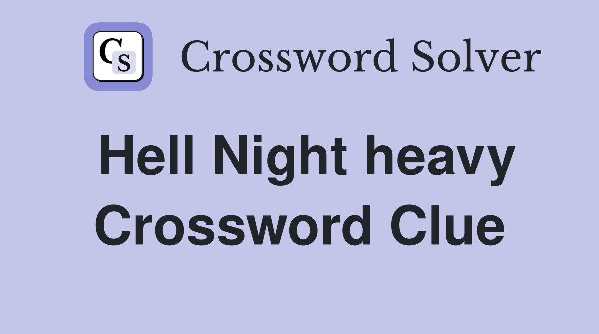 Hell Night heavy Crossword Clue