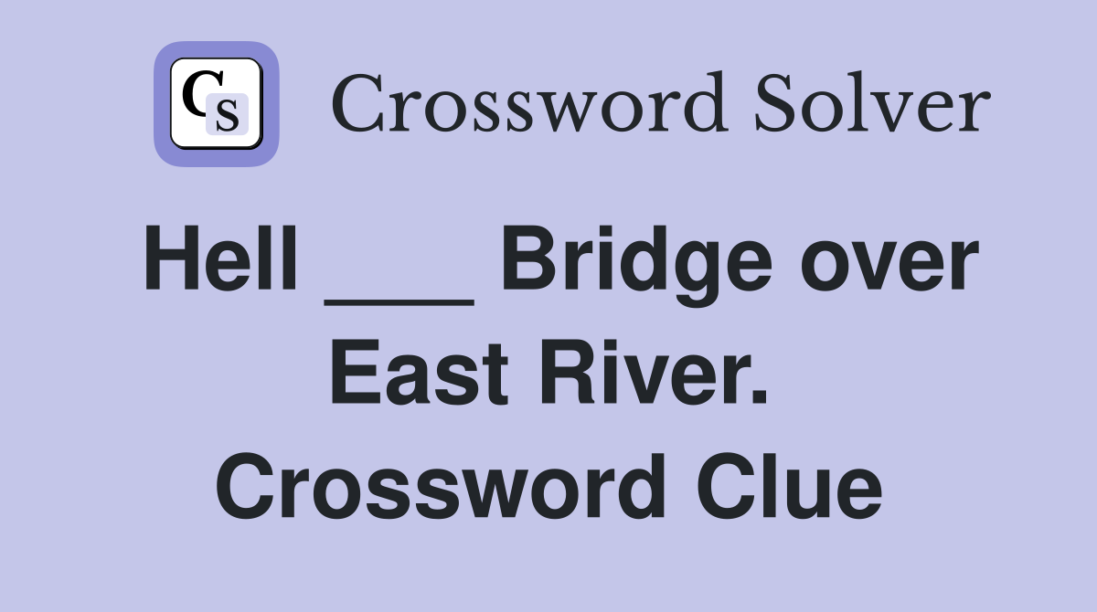 Hell ___ Bridge over East River. Crossword Clue