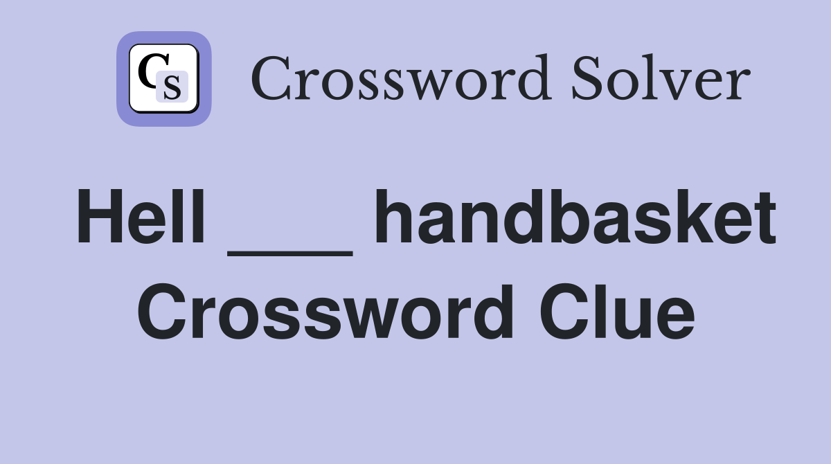 Hell ___ handbasket Crossword Clue