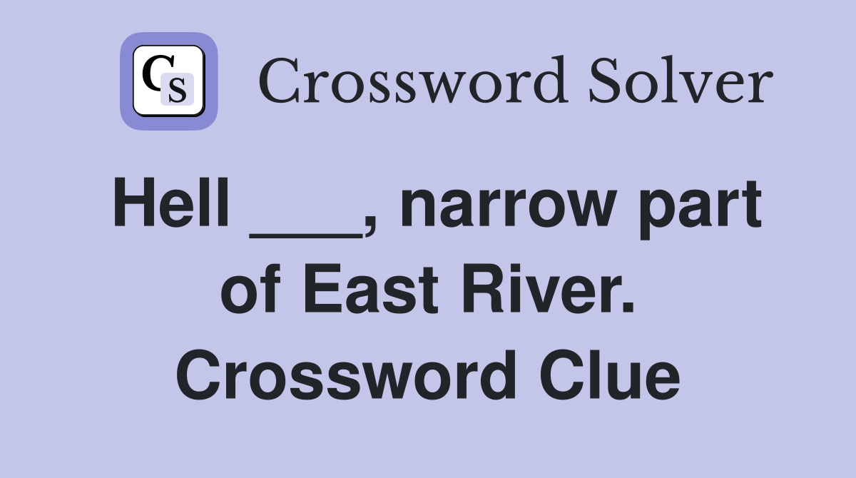 Hell ___, narrow part of East River. Crossword Clue