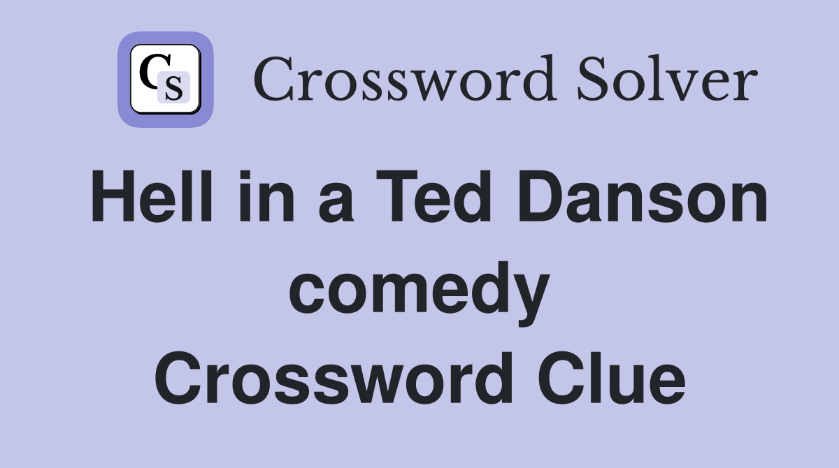 Hell in a Ted Danson comedy Crossword Clue