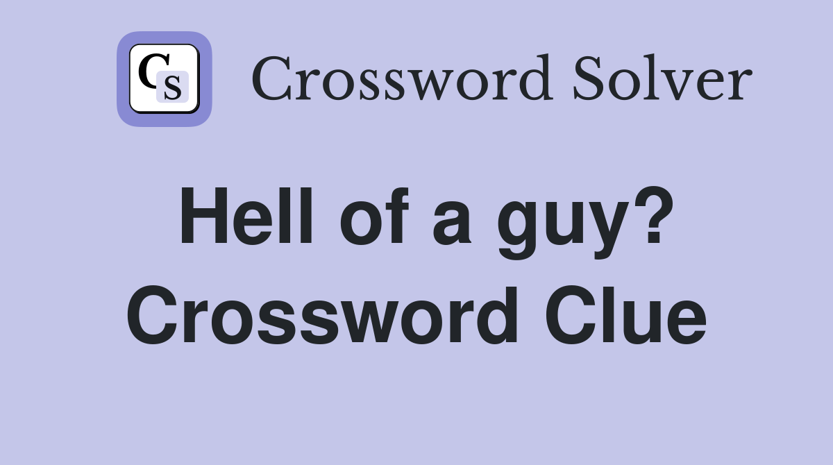 Hell of a guy? Crossword Clue
