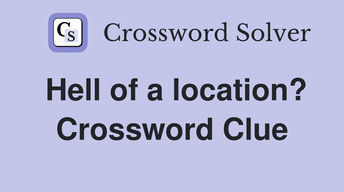 Hell of a location? Crossword Clue