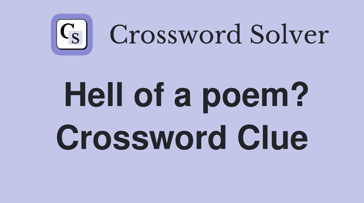 Hell of a poem? Crossword Clue