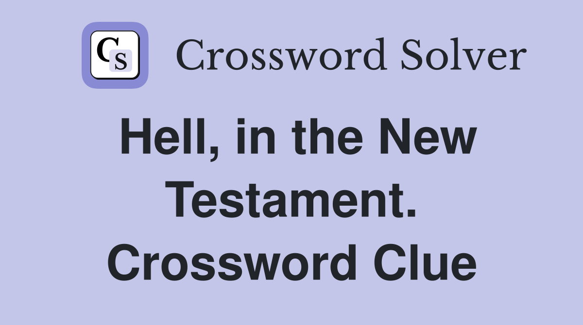 Hell, in the New Testament. Crossword Clue