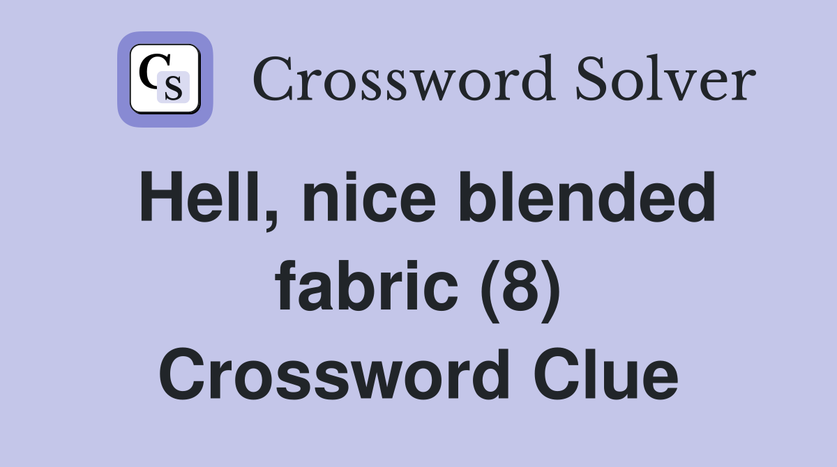 Hell, nice blended fabric (8) Crossword Clue