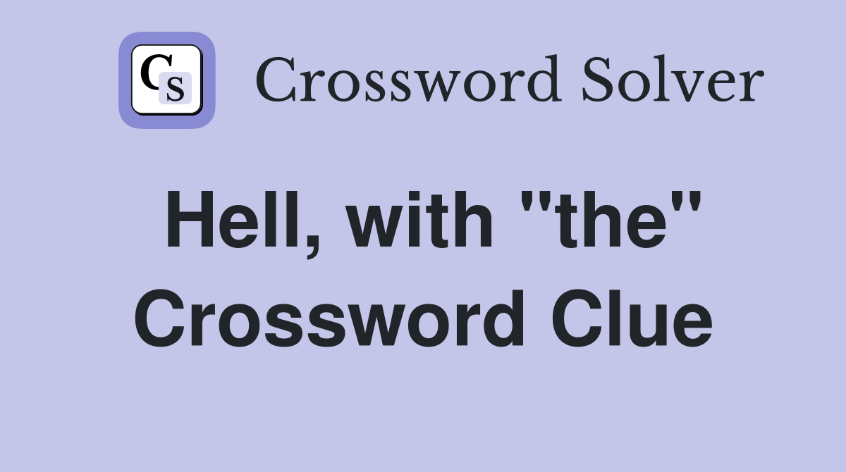 Hell, with "the" Crossword Clue